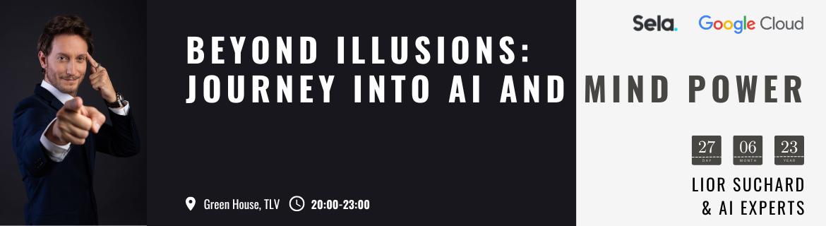 Beyond Illusions: Journey into AI and Mind Power |  Sela and Google Cloud