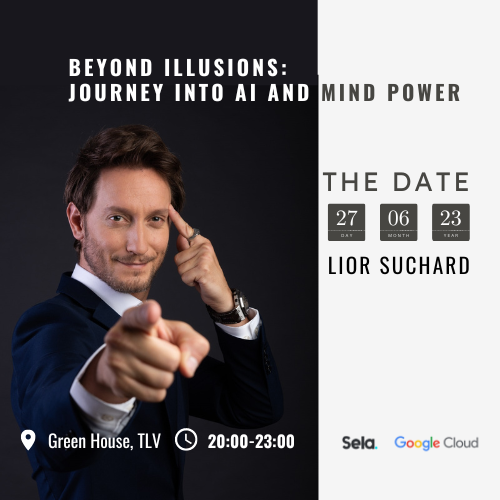 Beyond Illusions: Journey into AI and Mind Power |  Sela and Google Cloud